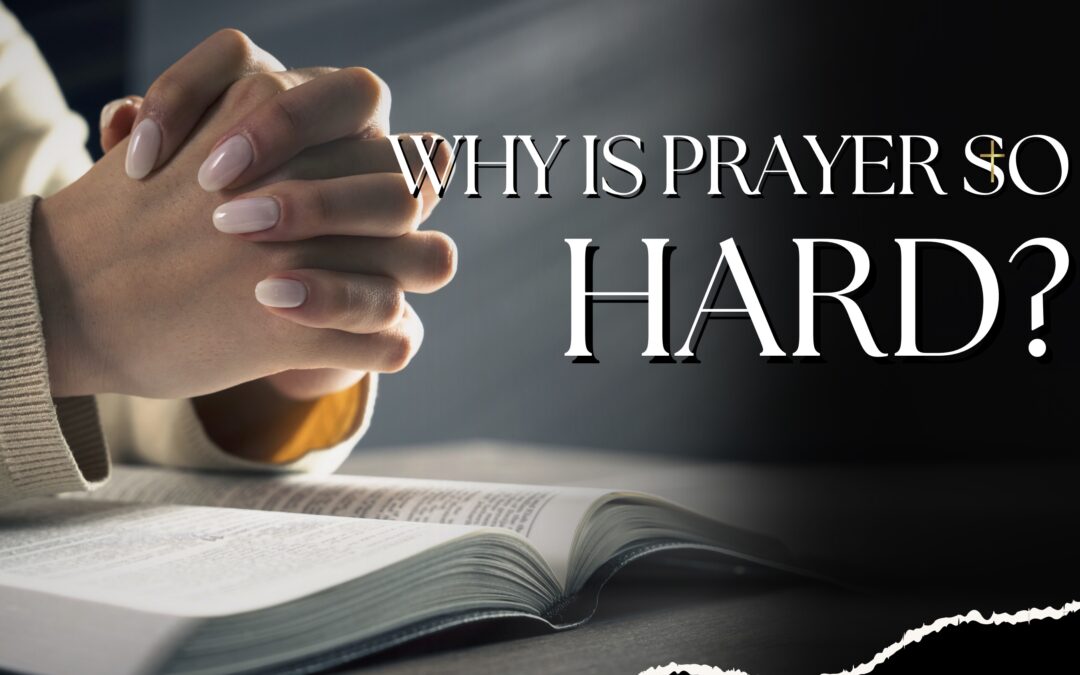 Why is Prayer so Hard?