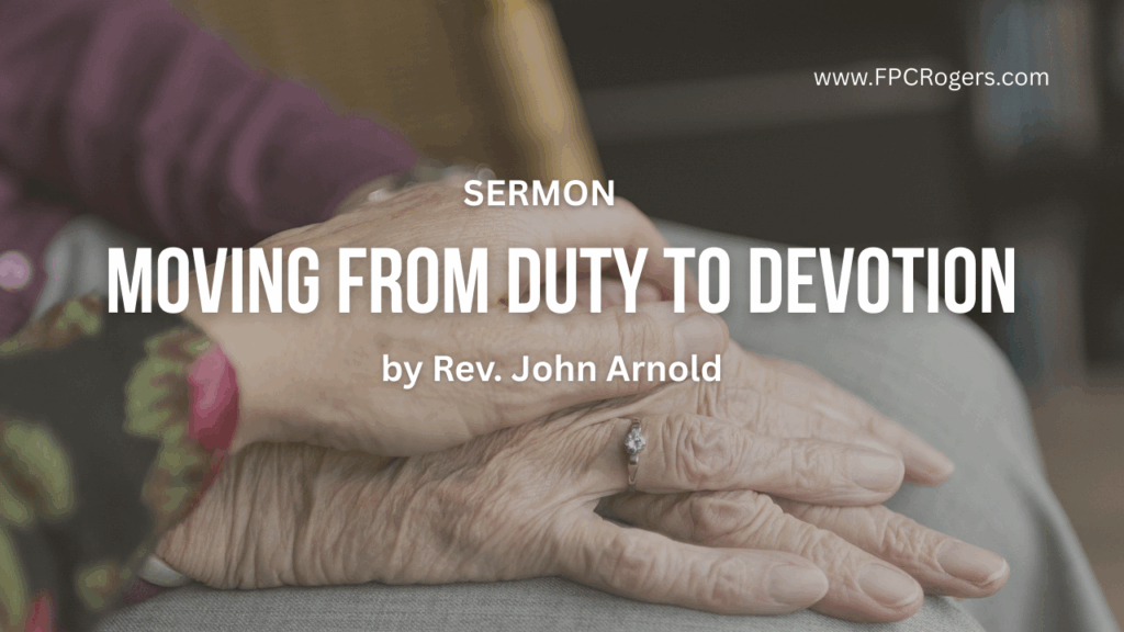 Moving from Duty to Devotion | A Sermon On Deepening Your Relationship with God by Rev. John Arnold
