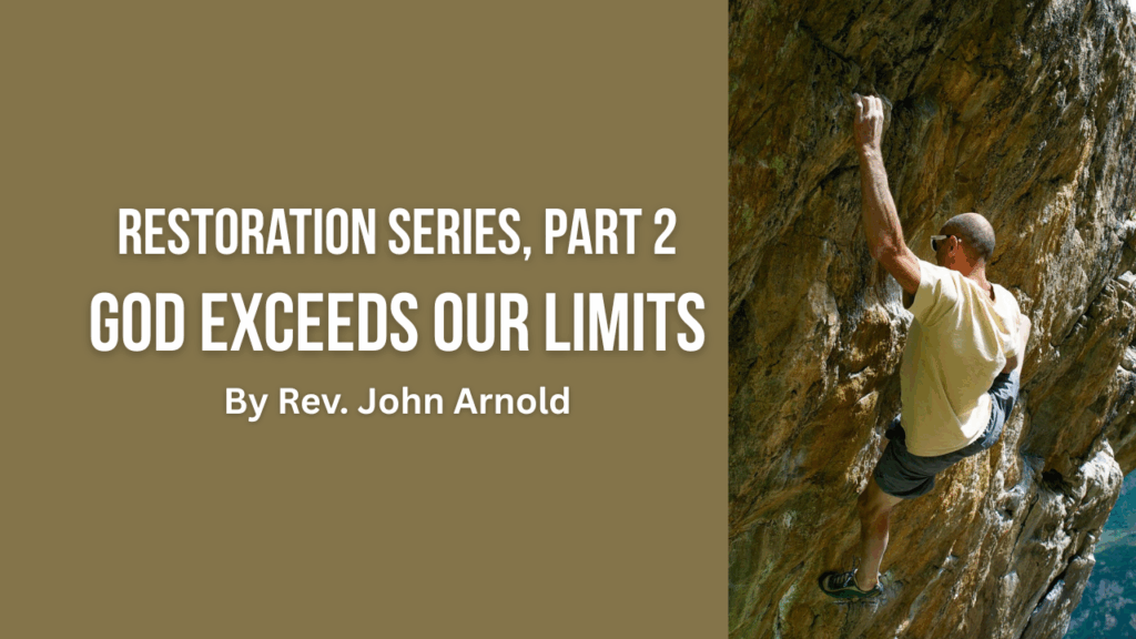 God Exceeds Our Limits – Trusting God for the impossible. Part 2 of The Restoration Sermon Series