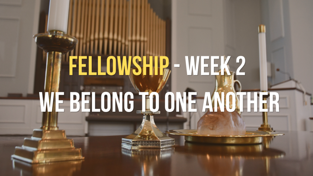 We Belong to One Another – Foundations of Spiritual Formation, Fellowship, Week 2
